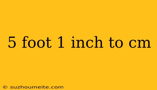 5 Foot 1 Inch To Cm