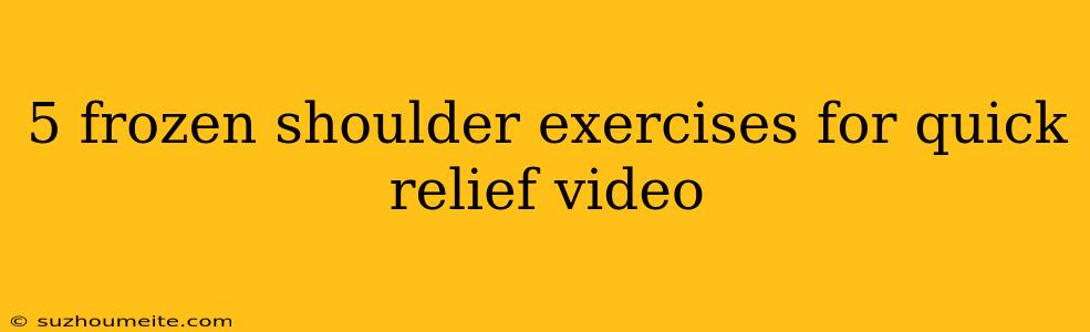 5 Frozen Shoulder Exercises For Quick Relief Video