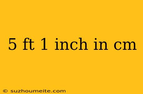 5 Ft 1 Inch In Cm