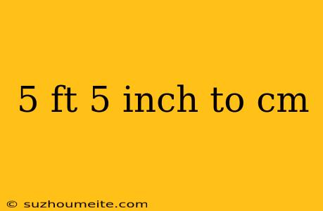 5 Ft 5 Inch To Cm