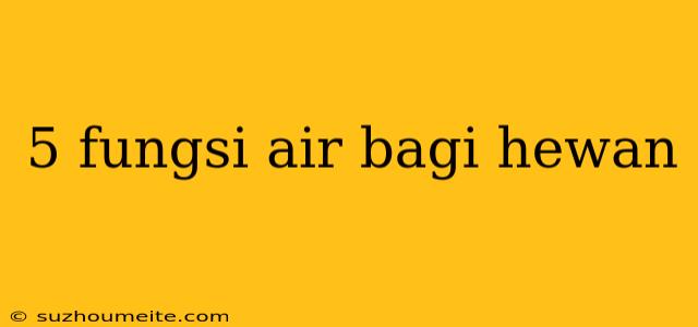 5 Fungsi Air Bagi Hewan