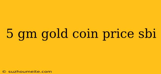 5 Gm Gold Coin Price Sbi