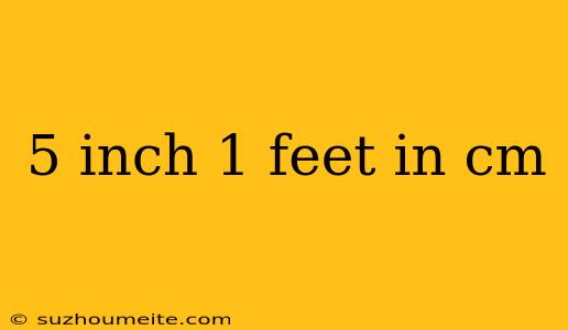 5 Inch 1 Feet In Cm