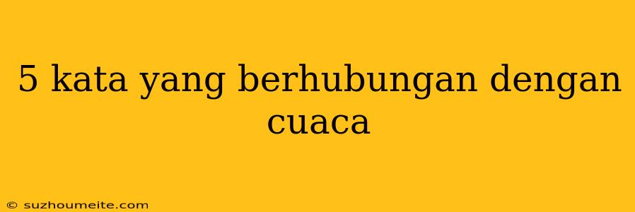 5 Kata Yang Berhubungan Dengan Cuaca