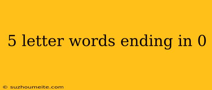 5 Letter Words Ending In 0