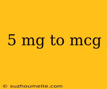 5 Mg To Mcg