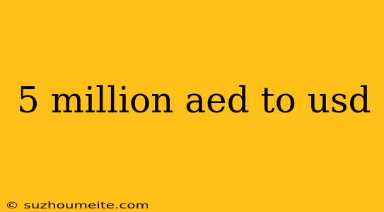 5 Million Aed To Usd