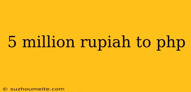 5 Million Rupiah To Php