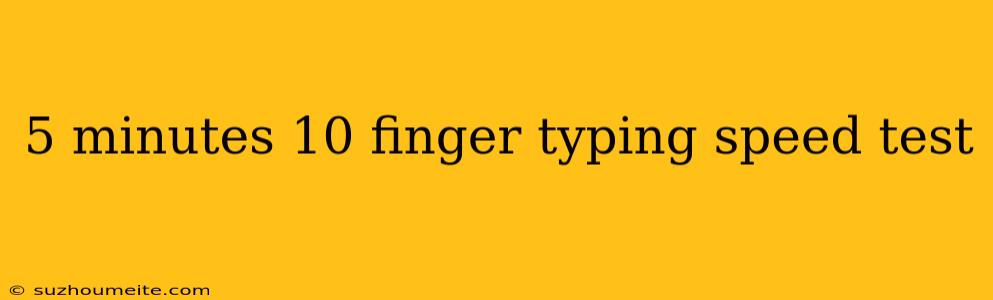 5 Minutes 10 Finger Typing Speed Test