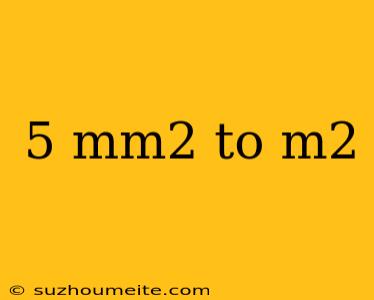 5 Mm2 To M2