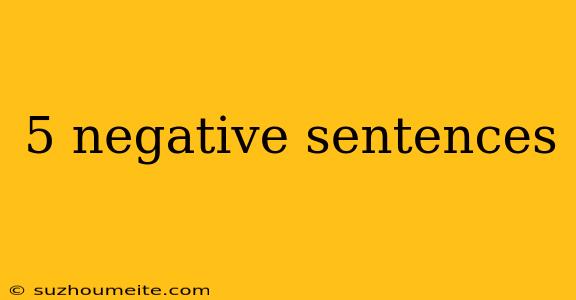 5 Negative Sentences