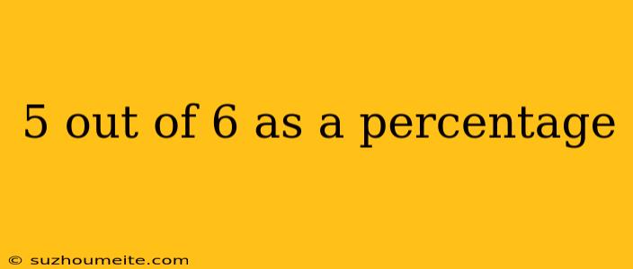 5 Out Of 6 As A Percentage