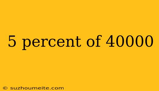 5 Percent Of 40000