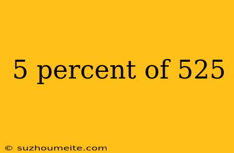 5 Percent Of 525