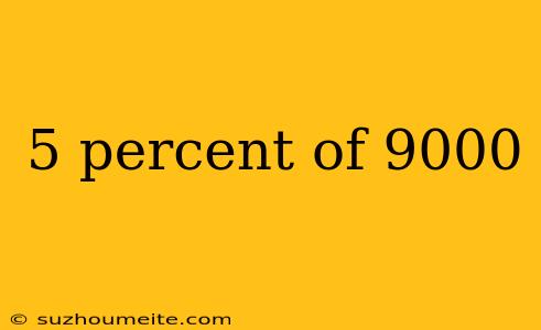 5 Percent Of 9000