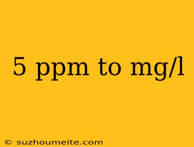 5 Ppm To Mg/l