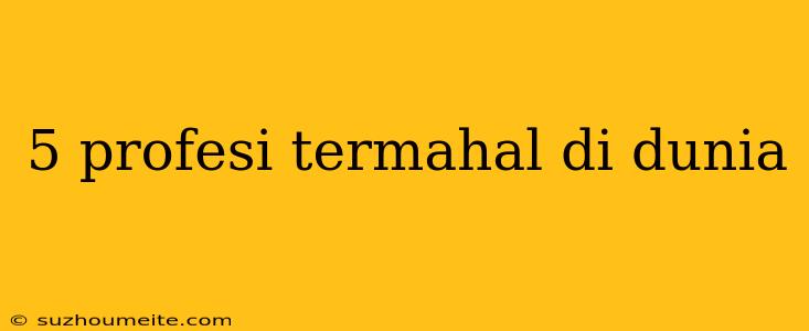 5 Profesi Termahal Di Dunia