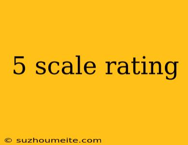 5 Scale Rating