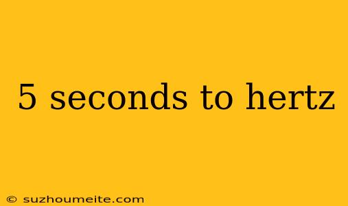 5 Seconds To Hertz