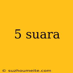 5 Suara