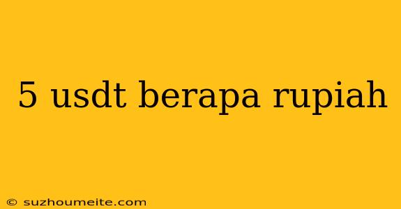 5 Usdt Berapa Rupiah