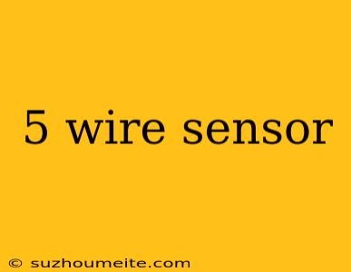 5 Wire Sensor