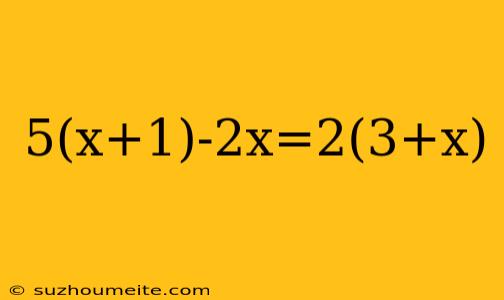 5(x+1)-2x=2(3+x)