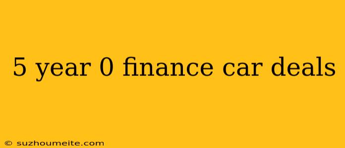 5 Year 0 Finance Car Deals