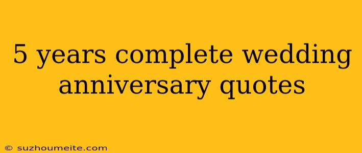 5 Years Complete Wedding Anniversary Quotes