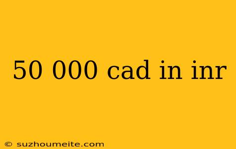 50 000 Cad In Inr