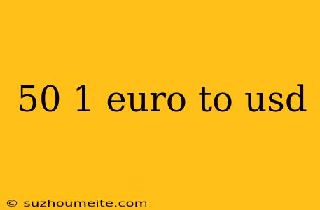 50 1 Euro To Usd