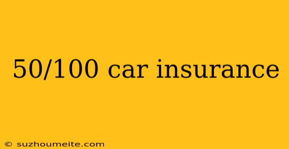 50/100 Car Insurance