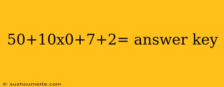 50+10x0+7+2= Answer Key