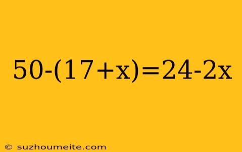 50-(17+x)=24-2x