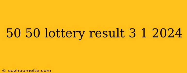 50 50 Lottery Result 3 1 2024