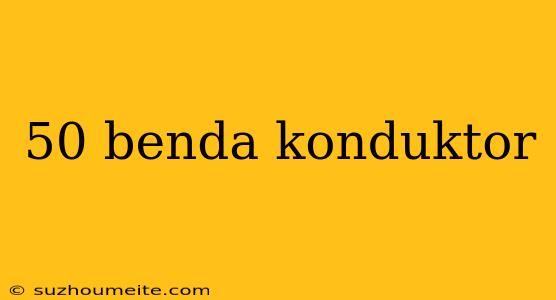 50 Benda Konduktor