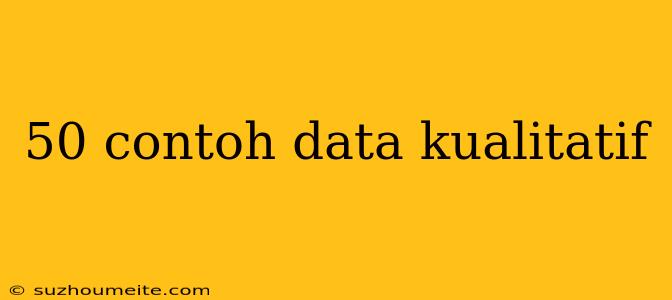 50 Contoh Data Kualitatif