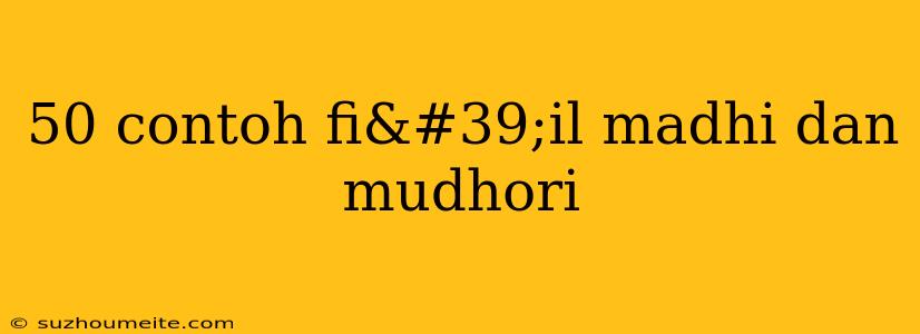 50 Contoh Fi'il Madhi Dan Mudhori