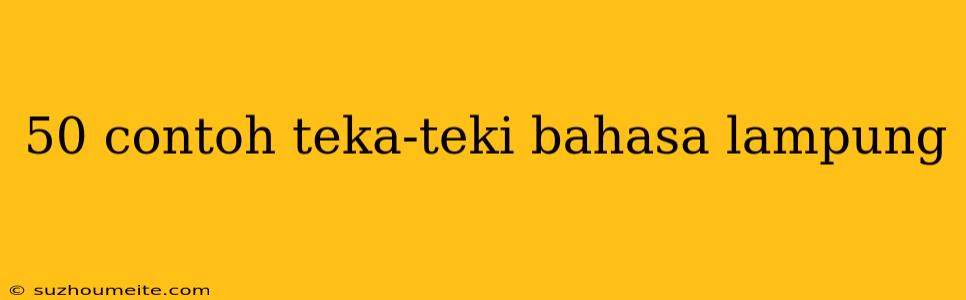 50 Contoh Teka-teki Bahasa Lampung