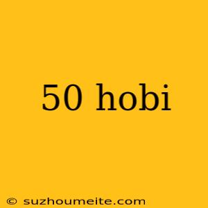 50 Hobi