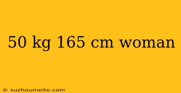 50 Kg 165 Cm Woman