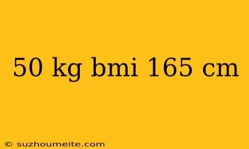 50 Kg Bmi 165 Cm