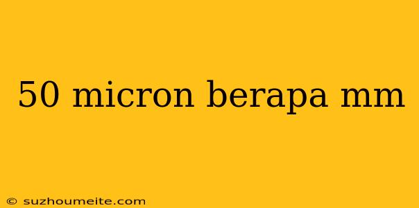 50 Micron Berapa Mm