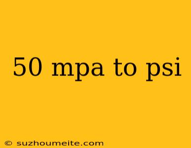 50 Mpa To Psi