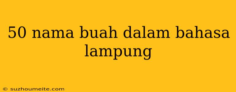 50 Nama Buah Dalam Bahasa Lampung