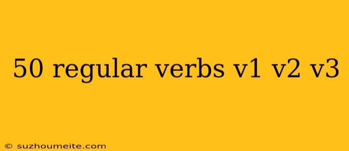 50 Regular Verbs V1 V2 V3