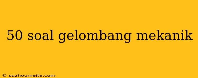 50 Soal Gelombang Mekanik