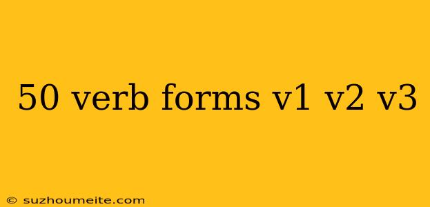 50 Verb Forms V1 V2 V3