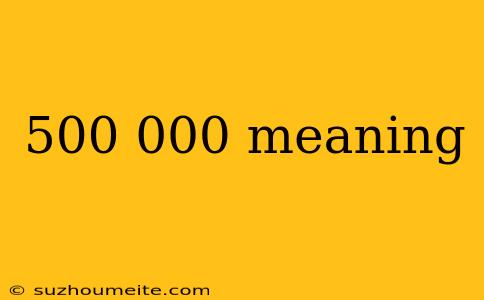 500 000 Meaning