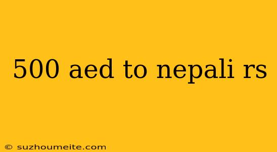 500 Aed To Nepali Rs